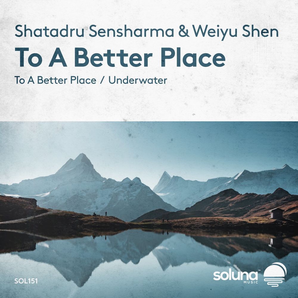 Shatadru Sensharma & Weiyu Shen - To a Better Place [SOL151]
